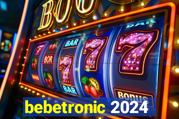 bebetronic 2024